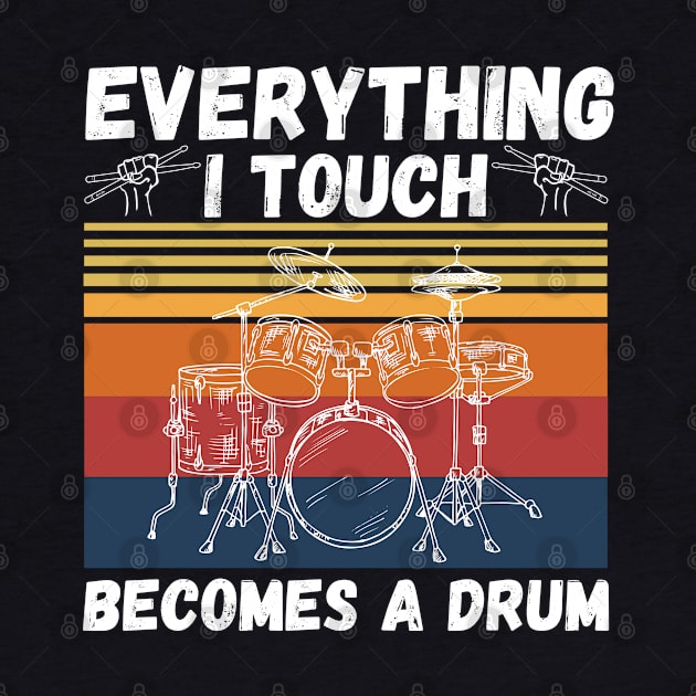 Everything I Touch Becomes A Drum Funny Drummer by JustBeSatisfied